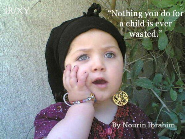 “Nothing you do for a child is ever wasted.”