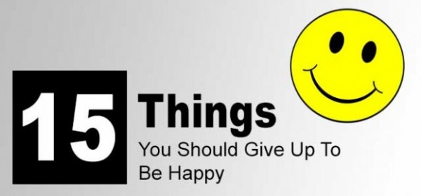15 things you should give up to be happy